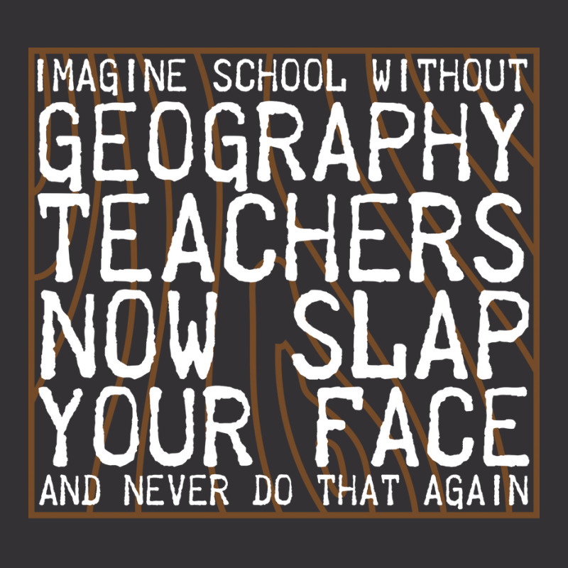 Imagine School Without Geography Teachers Love Vintage Hoodie by meaneyantichy | Artistshot