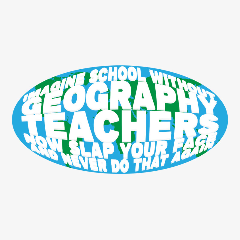 Imagine School Without Geography Teachers Quote Ladies Fitted T-Shirt by meaneyantichy | Artistshot