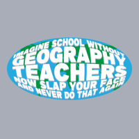 Imagine School Without Geography Teachers Quote Tank Dress | Artistshot