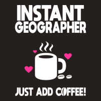 Instant Geographer Just Add Coffee Nature Tank Top | Artistshot