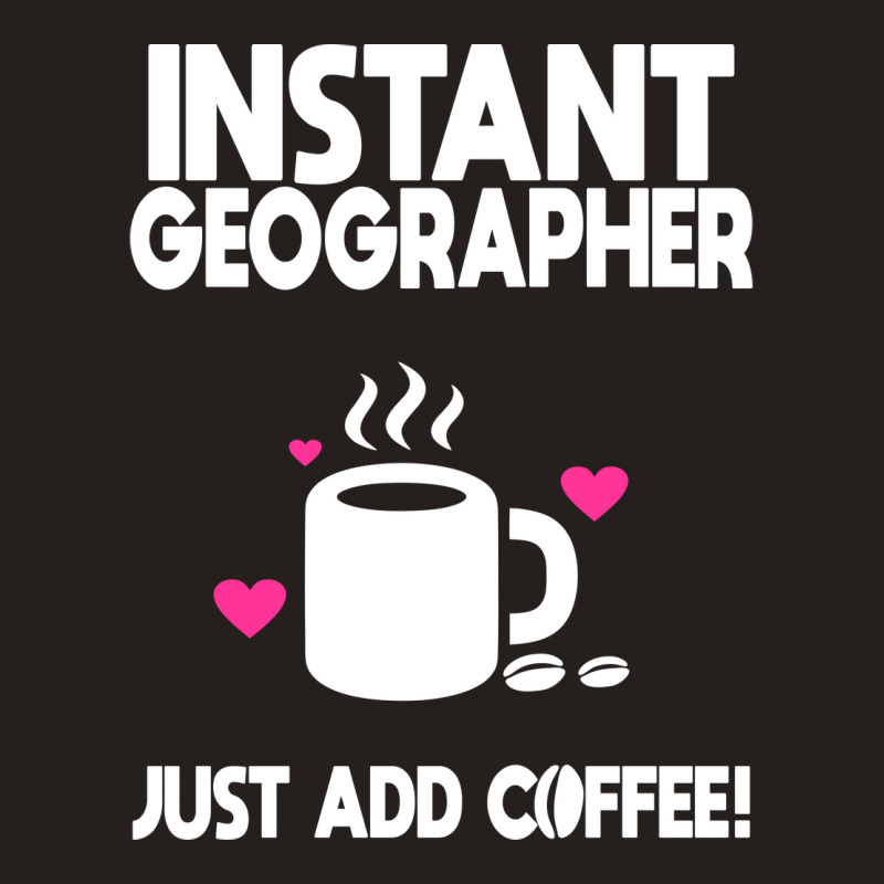 Instant Geographer Just Add Coffee Nature Tank Top by meaneyantichy | Artistshot