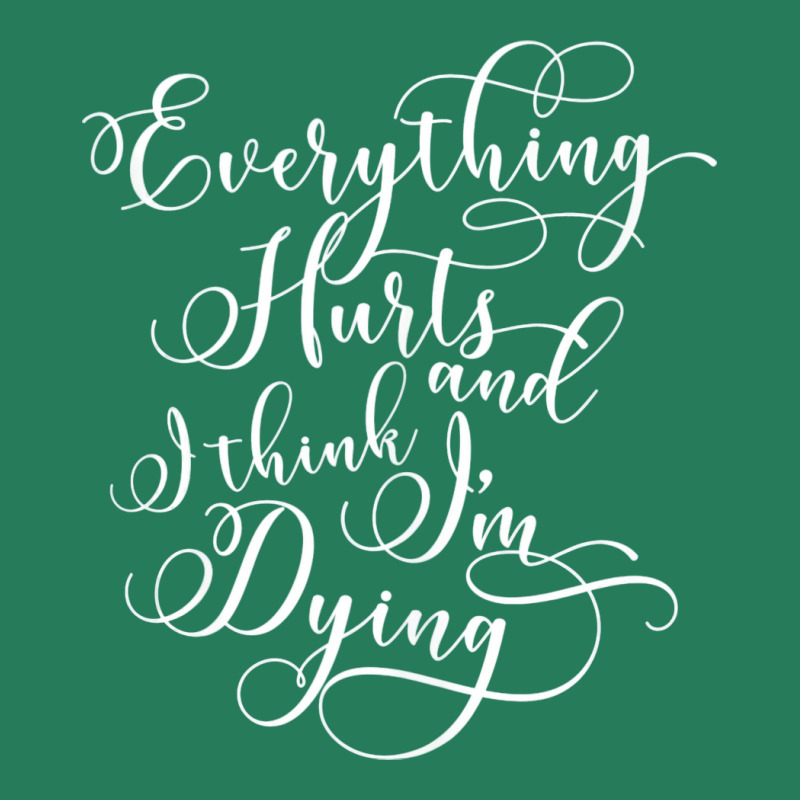 Funny Gym S Everything Hurts And I Think Im Dying T-Shirt by bafixtreemm | Artistshot