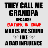 They Call Me Grandpa Because Partner In Crime Make Exclusive T-shirt | Artistshot