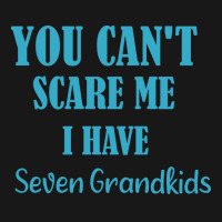 You Cant Scare Me I Have Seven Grandkids Funny Gif Flannel Shirt | Artistshot