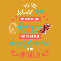 To The World My Man Is Just Geography Teacher But T-shirt | Artistshot