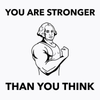 You Are Stronger Than You Think Quote T-shirt | Artistshot