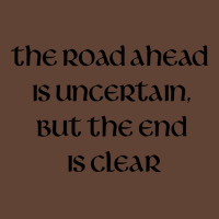 The Road Ahead Is Uncertain But The End Is Clear T-shirt | Artistshot