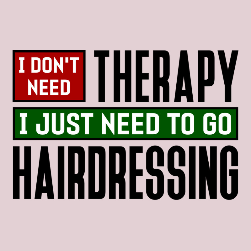 I Dont Need Therapy I Just Need To Go Hairdressing Ladies Fitted T-Shirt by cmryruadoa | Artistshot