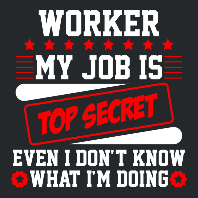 Worker My Job Is Top Secret Even I Dont Know What Crewneck Sweatshirt | Artistshot