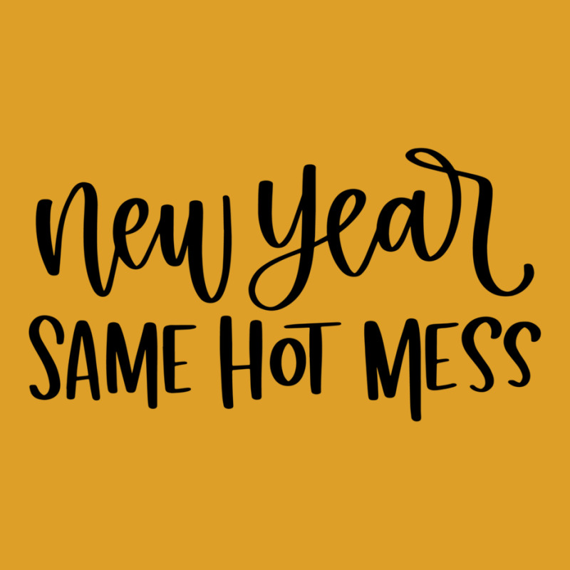 New Year Same Hot Mess1 T-Shirt by dapoteequeen0 | Artistshot