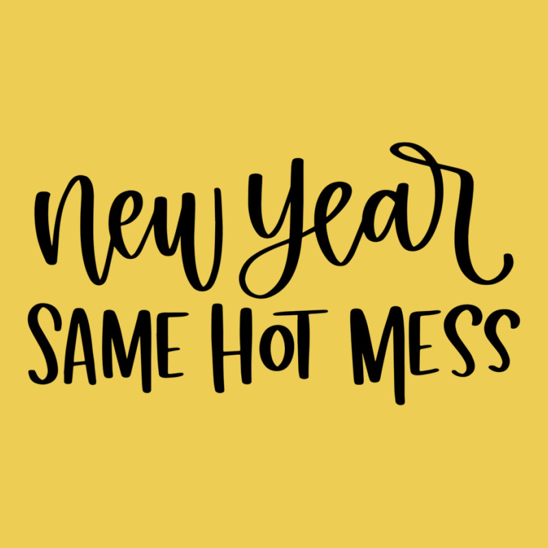 New Year Same Hot Mess1 Graphic T-shirt by dapoteequeen0 | Artistshot