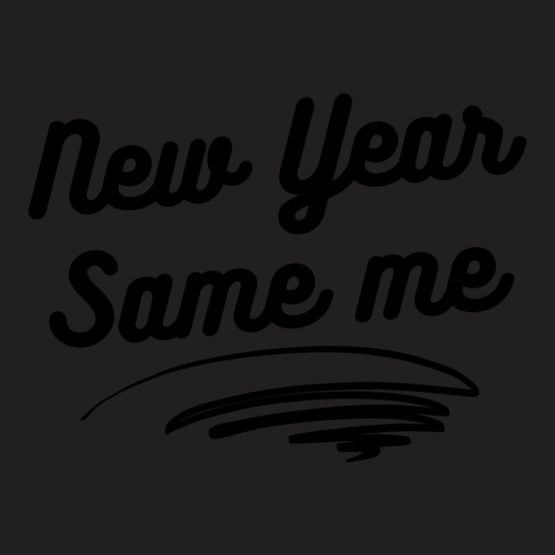 New Year Same Me 2 T-Shirt by dapoteequeen0 | Artistshot