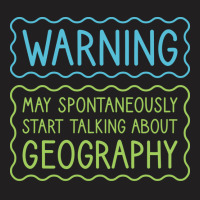 Warning May Spontaneously Start Talking About Geog T-shirt | Artistshot