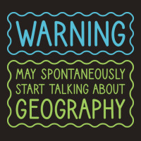 Warning May Spontaneously Start Talking About Geog Tank Top | Artistshot