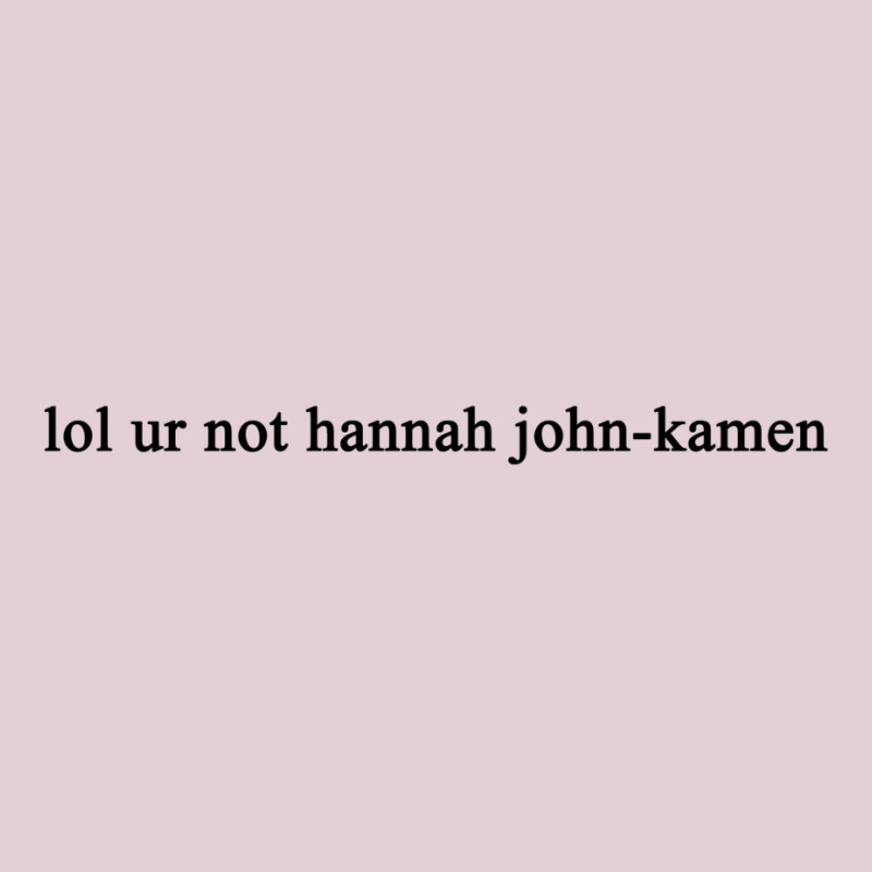 Lol Ur Not Hannah John Kamen Ladies Fitted T-Shirt by ranvikhuelmoz | Artistshot