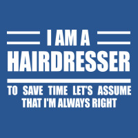 Im A Hairdresser To Save Time Just Assume That Im T-shirt | Artistshot