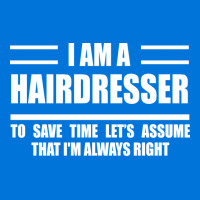 Im A Hairdresser To Save Time Just Assume That Im Graphic T-shirt | Artistshot