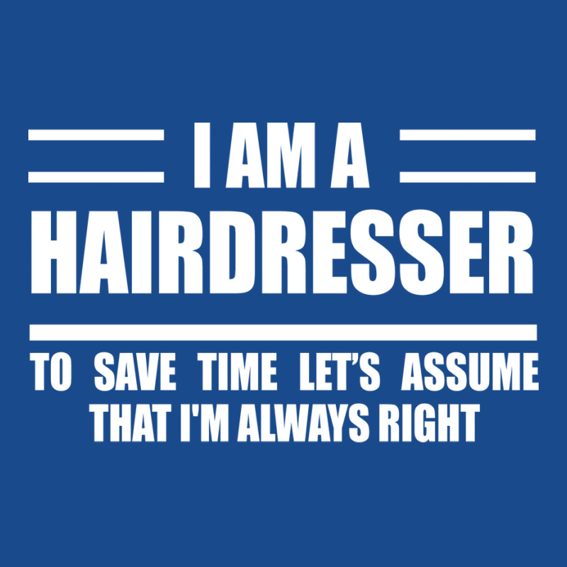 Im A Hairdresser To Save Time Just Assume That Im Tank Top | Artistshot