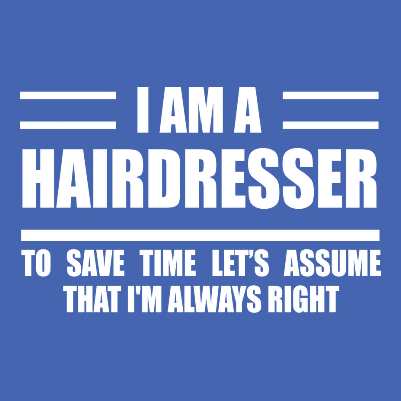 Im A Hairdresser To Save Time Just Assume That Im Zipper Hoodie | Artistshot