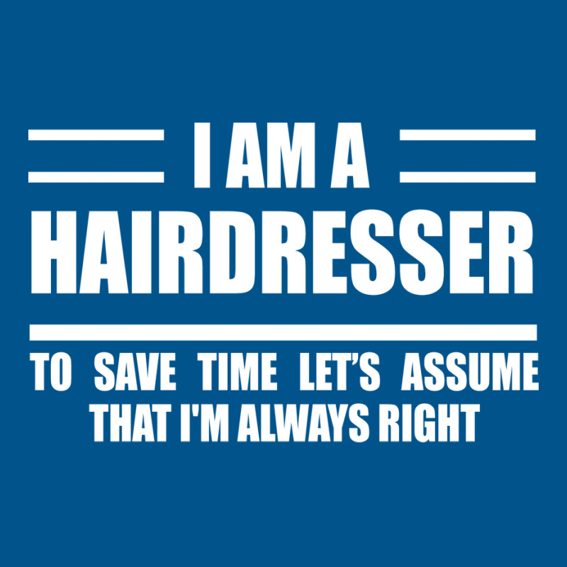 Im A Hairdresser To Save Time Just Assume That Im Classic T-shirt | Artistshot