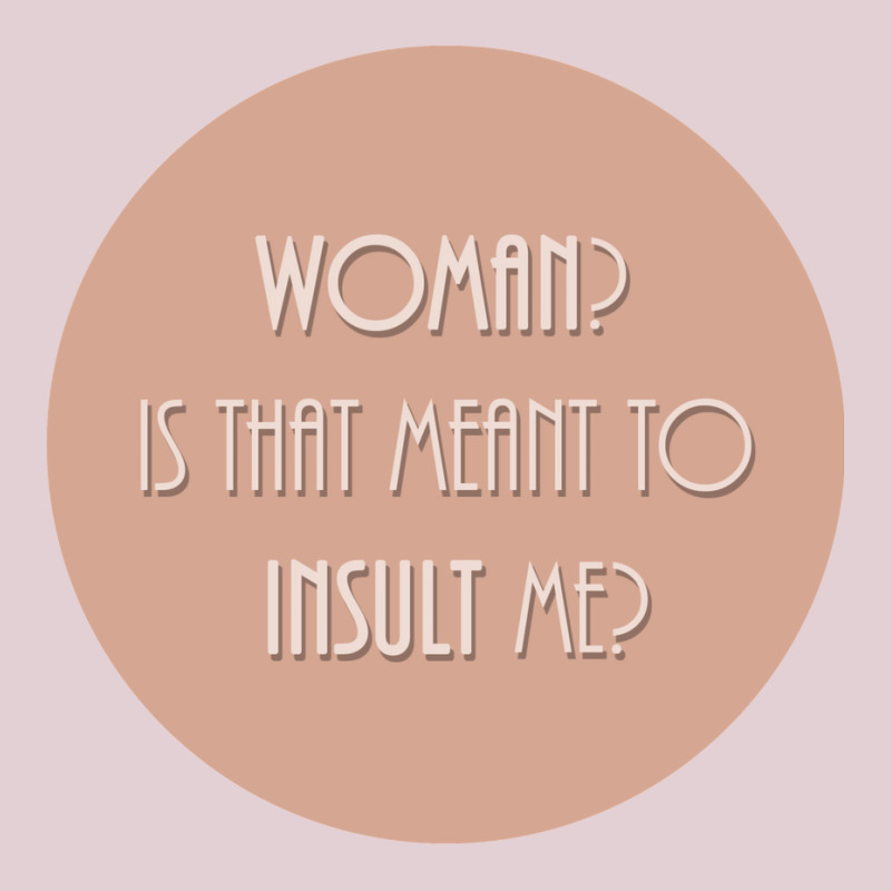 Woman Is That Meant To Insult Me Ladies Fitted T-Shirt by peresalyngray | Artistshot