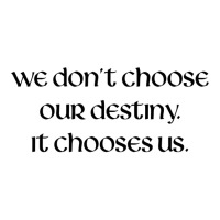 We Don't Choose Our Destiny Unisex Hoodie | Artistshot