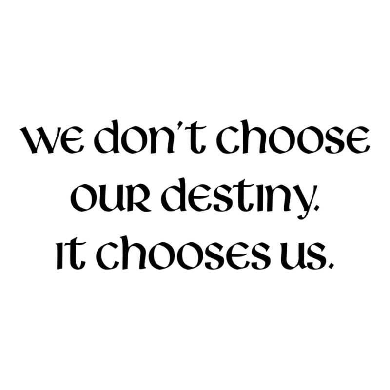 We Don't Choose Our Destiny Unisex Hoodie | Artistshot