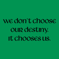 We Don't Choose Our Destiny Classic T-shirt | Artistshot