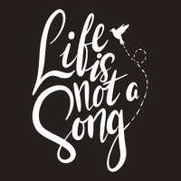 Life Is Not A Song Tank Top | Artistshot