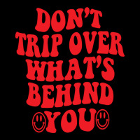 Don't Trip Over What's Behind You , Positive Quote V-neck Tee | Artistshot