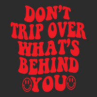 Don't Trip Over What's Behind You , Positive Quote Exclusive T-shirt | Artistshot