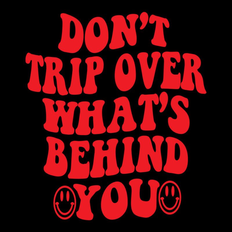 Don't Trip Over What's Behind You , Positive Quote Long Sleeve Shirts | Artistshot