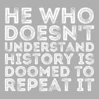 He Who Doesnt Understand History Is Doomed To Repe Ladies Fitted T-shirt | Artistshot