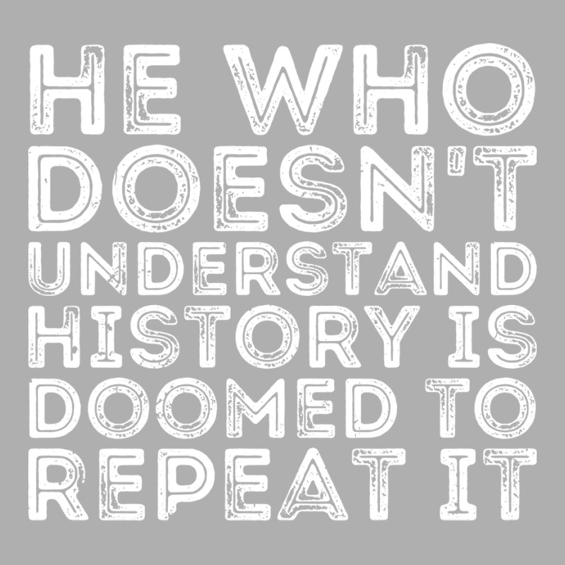 He Who Doesnt Understand History Is Doomed To Repe Ladies Fitted T-Shirt by beirosguigod | Artistshot