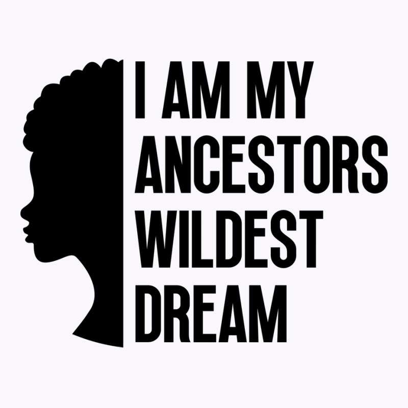 I Am My Ancestors Wildest Dream Cute Tank Top by bendersauedn | Artistshot