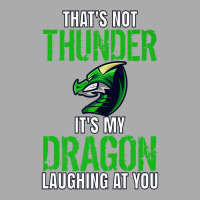 Thats Not Thunder Thats My Dragon Laughing At You T-shirt | Artistshot