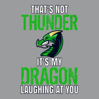 Thats Not Thunder Thats My Dragon Laughing At You Classic T-shirt | Artistshot