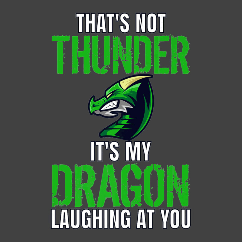 Thats Not Thunder Thats My Dragon Laughing At You Vintage T-Shirt by bediracando3 | Artistshot