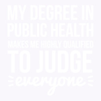 My Degree In Public Health Makes Me Highly Qualifi Tank Top | Artistshot