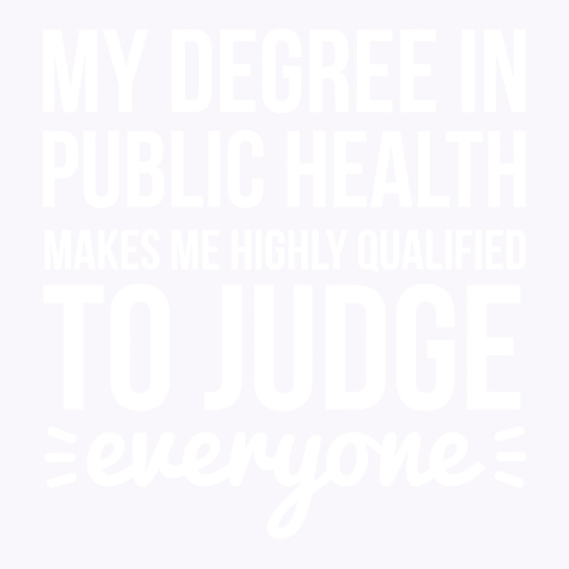 My Degree In Public Health Makes Me Highly Qualifi Tank Top by leivysnghitu7 | Artistshot