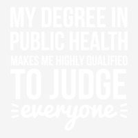 My Degree In Public Health Makes Me Highly Qualifi Classic T-shirt | Artistshot