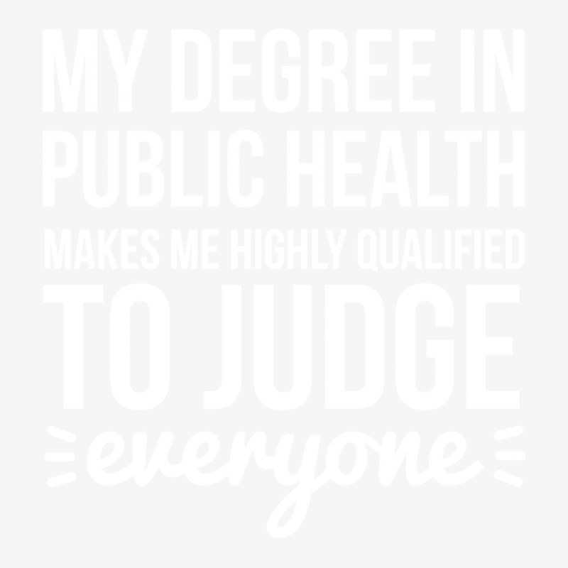 My Degree In Public Health Makes Me Highly Qualifi Classic T-shirt by leivysnghitu7 | Artistshot