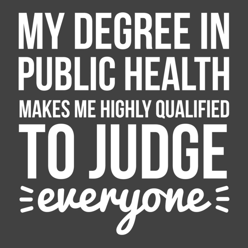 My Degree In Public Health Makes Me Highly Qualifi Vintage T-Shirt by leivysnghitu7 | Artistshot