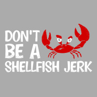 Dont Be A Shellfish Jerk Trending T-shirt | Artistshot