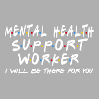 Mental Health Support Worker Ill Be There For You Exclusive T-shirt | Artistshot