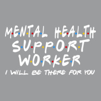 Mental Health Support Worker Ill Be There For You Classic T-shirt | Artistshot