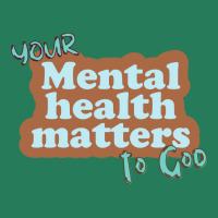 Your Mental Health Matters To God Nostalgia T-shirt | Artistshot