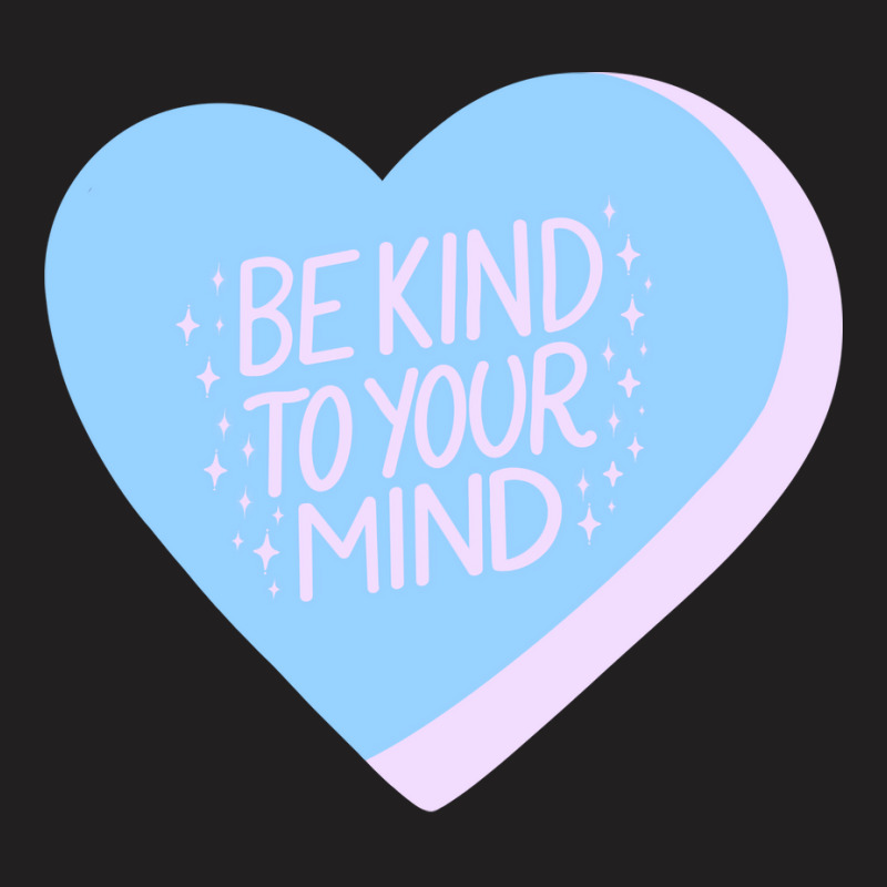 Be Kind To Your Mind Candy Heart Iii Cute T-Shirt by gurevamelvod | Artistshot