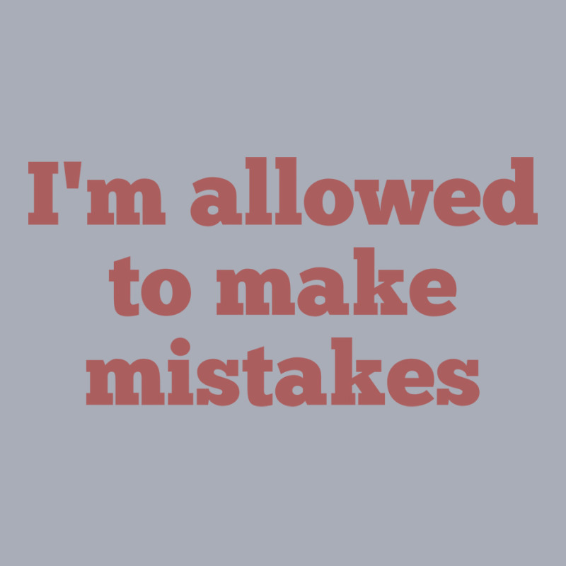 Im Allowed To Make Mistakes Nostalgia Tank Dress by rovenoarsacy | Artistshot