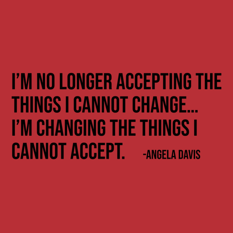 Im No Longer Accepting The Things I Cannot Change T-Shirt by dizaynzirguc | Artistshot